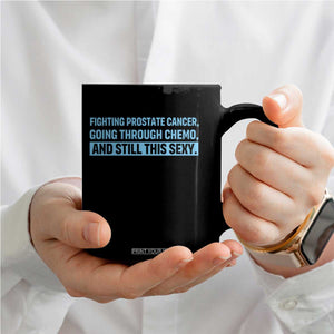 Funny Prostate Cancer Awareness Coffee Mug Going Through Chemo Still This Sexy TS10 Print Your Wear