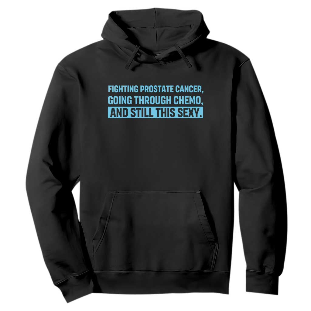 Funny Prostate Cancer Awareness Hoodie Going Through Chemo Still This Sexy TS10 Black Print Your Wear