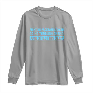 Funny Prostate Cancer Awareness Long Sleeve Shirt Going Through Chemo Still This Sexy TS10 Sport Gray Print Your Wear