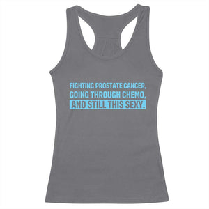 Funny Prostate Cancer Awareness Racerback Tank Top Going Through Chemo Still This Sexy TS10 Charcoal Print Your Wear