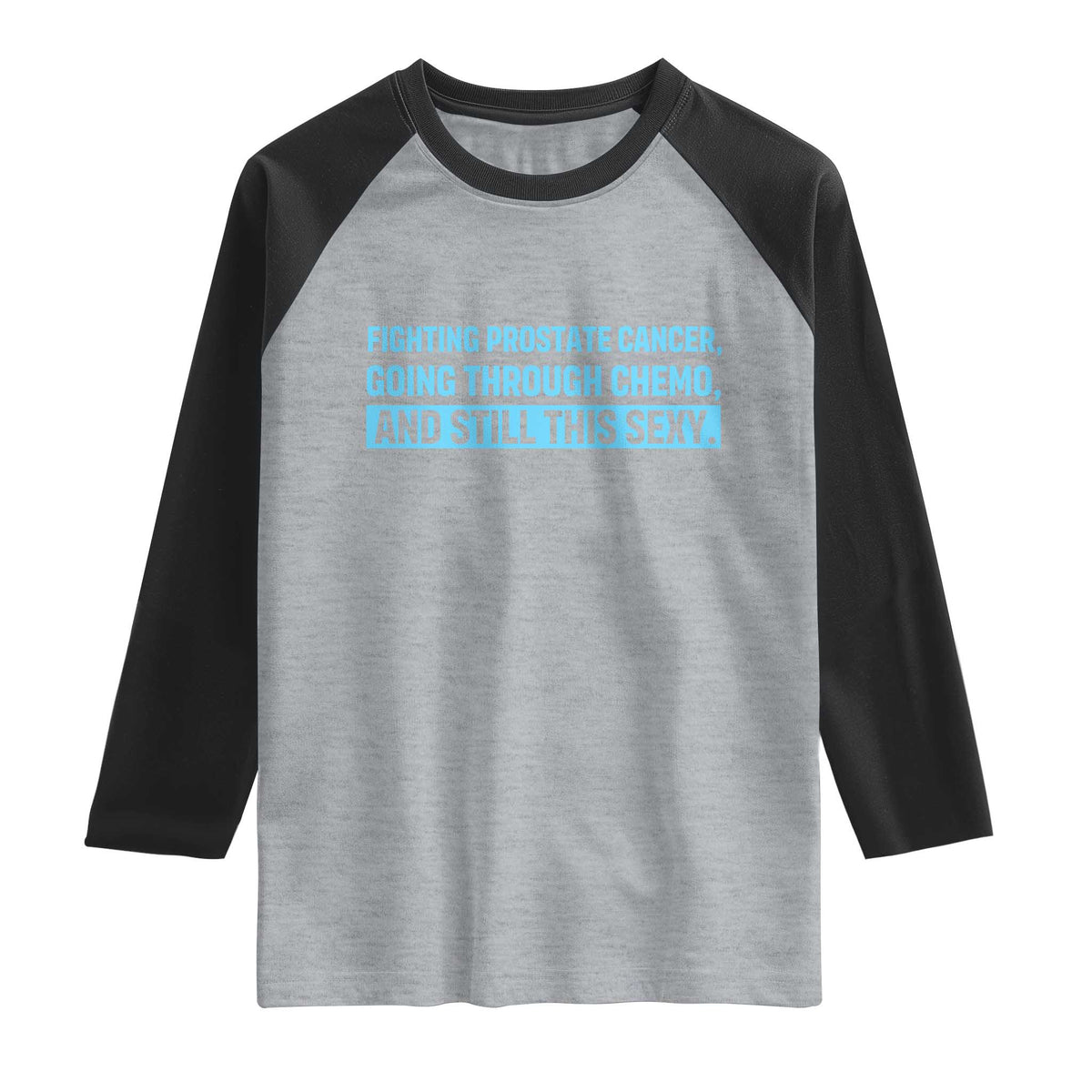 Funny Prostate Cancer Awareness Raglan Shirt Going Through Chemo Still This Sexy TS10 Heather Gray Black Print Your Wear