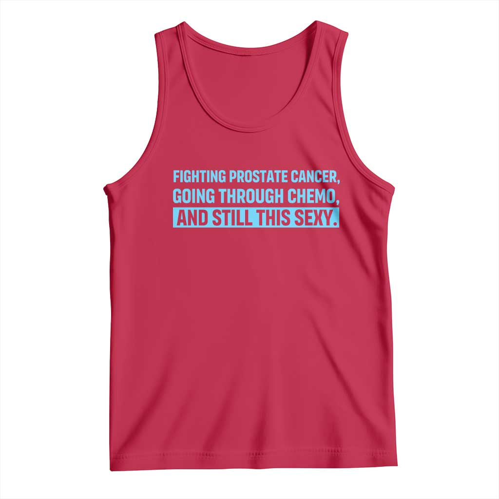 Funny Prostate Cancer Awareness Tank Top Going Through Chemo Still This Sexy TS10 Red Print Your Wear