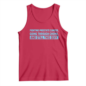 Funny Prostate Cancer Awareness Tank Top Going Through Chemo Still This Sexy TS10 Red Print Your Wear