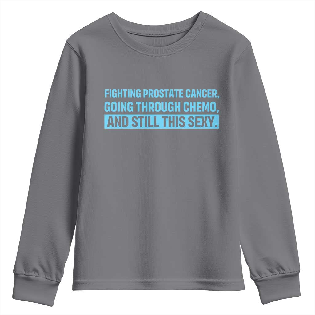 Funny Prostate Cancer Awareness Youth Sweatshirt Going Through Chemo Still This Sexy TS10 Charcoal Print Your Wear