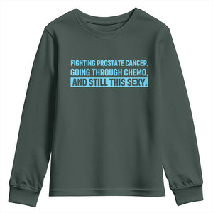 Funny Prostate Cancer Awareness Youth Sweatshirt Going Through Chemo Still This Sexy TS10 Dark Forest Green Print Your Wear
