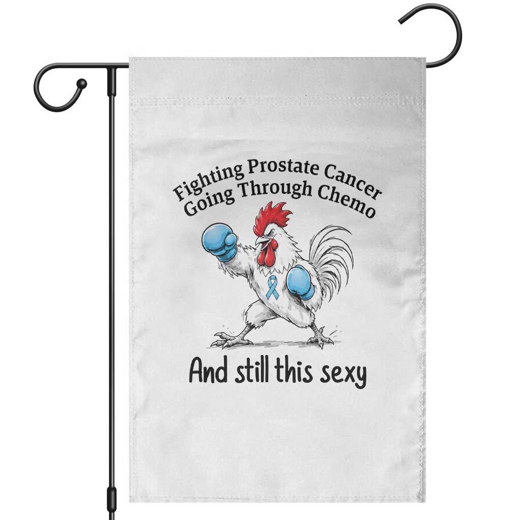 Funny Prostate Cancer Awareness Rooster Graphic Garden Flag Going Through Chemo Still This Sexy TS10 White Print Your Wear