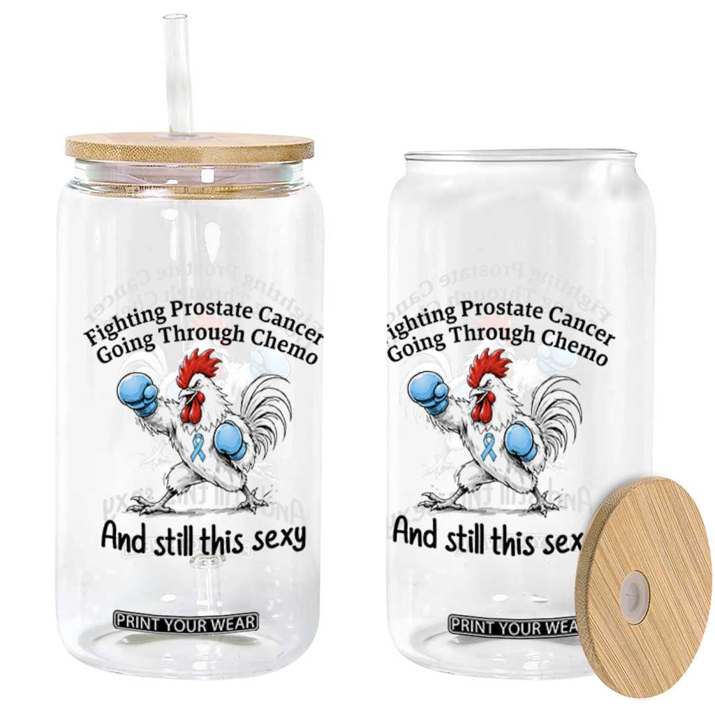Funny Prostate Cancer Awareness Rooster Graphic Glass Can Going Through Chemo Still This Sexy TS10 Print Your Wear