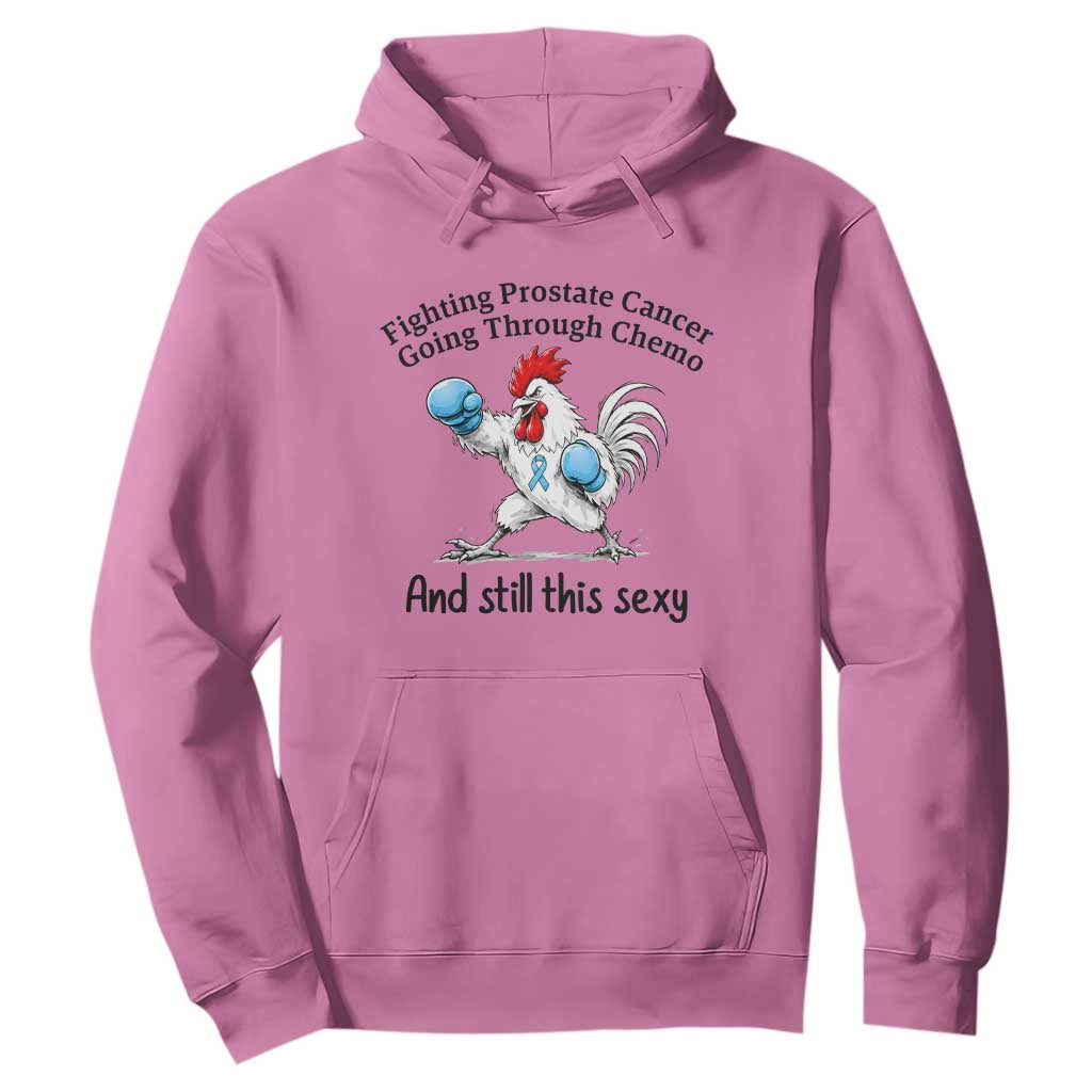 Funny Prostate Cancer Awareness Rooster Graphic Hoodie Going Through Chemo Still This Sexy TS10 Azalea Print Your Wear