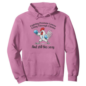 Funny Prostate Cancer Awareness Rooster Graphic Hoodie Going Through Chemo Still This Sexy TS10 Azalea Print Your Wear
