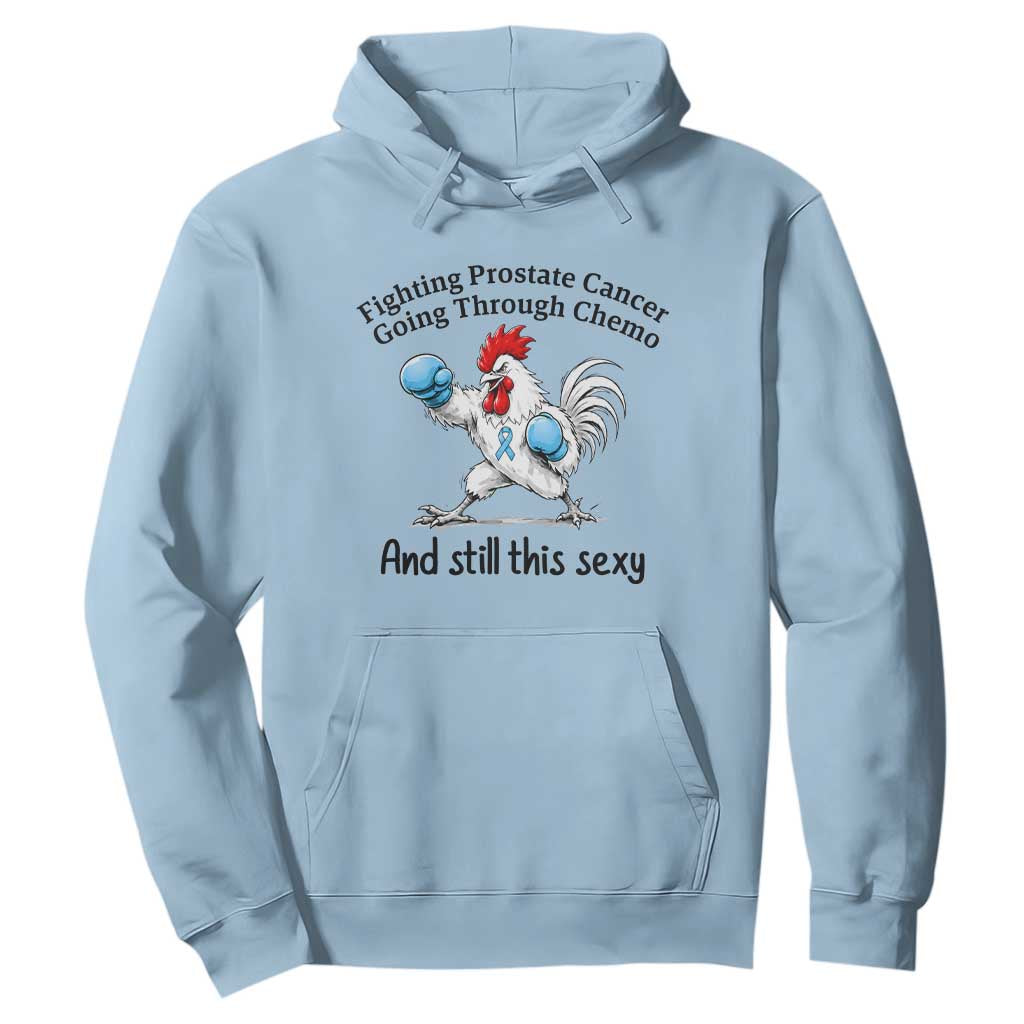 Funny Prostate Cancer Awareness Rooster Graphic Hoodie Going Through Chemo Still This Sexy TS10 Light Blue Print Your Wear