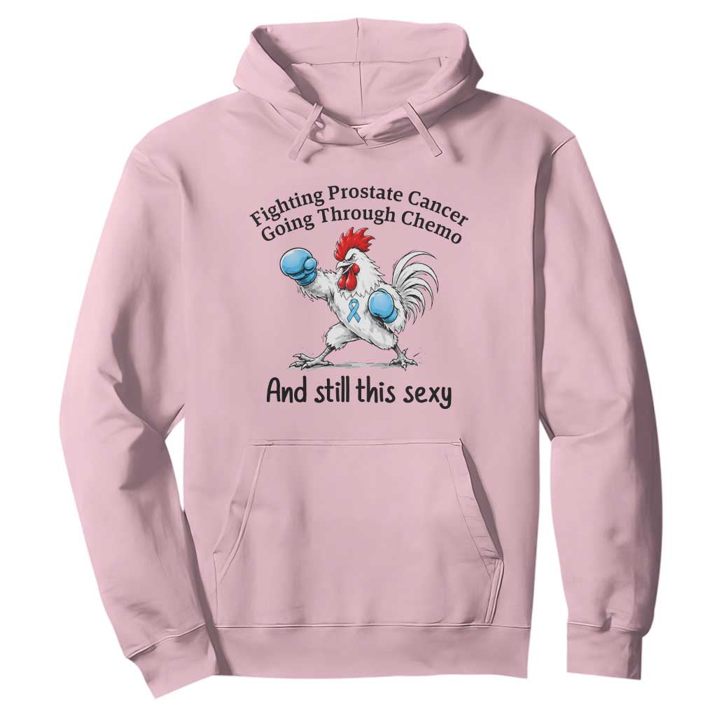 Funny Prostate Cancer Awareness Rooster Graphic Hoodie Going Through Chemo Still This Sexy TS10 Light Pink Print Your Wear