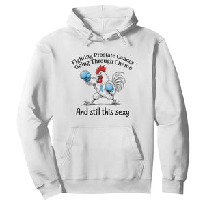 Funny Prostate Cancer Awareness Rooster Graphic Hoodie Going Through Chemo Still This Sexy TS10 White Print Your Wear