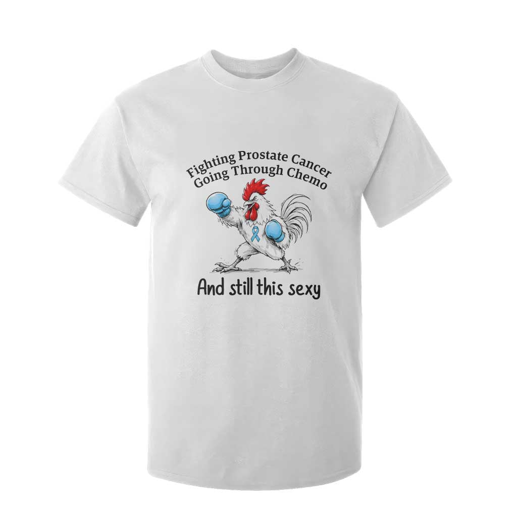 Funny Prostate Cancer Awareness Rooster Graphic T Shirt For Kid Going Through Chemo Still This Sexy TS10 White Print Your Wear