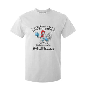 Funny Prostate Cancer Awareness Rooster Graphic T Shirt For Kid Going Through Chemo Still This Sexy TS10 White Print Your Wear