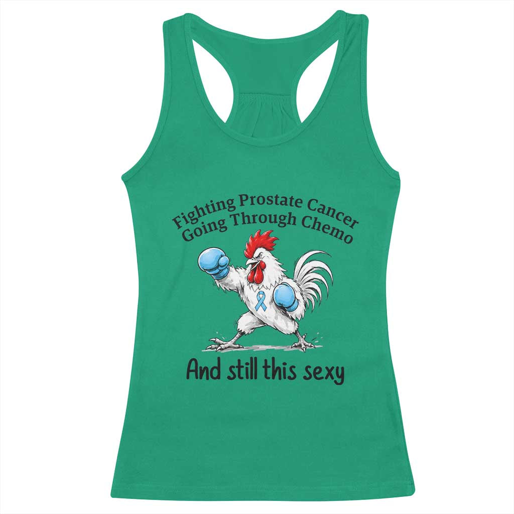 Funny Prostate Cancer Awareness Rooster Graphic Racerback Tank Top Going Through Chemo Still This Sexy TS10 Irish Green Print Your Wear