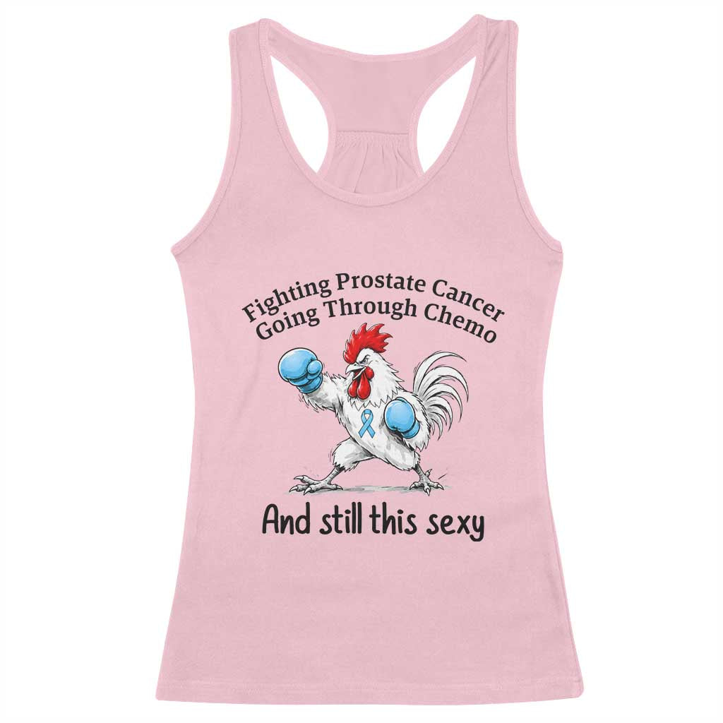 Funny Prostate Cancer Awareness Rooster Graphic Racerback Tank Top Going Through Chemo Still This Sexy TS10 Light Pink Print Your Wear