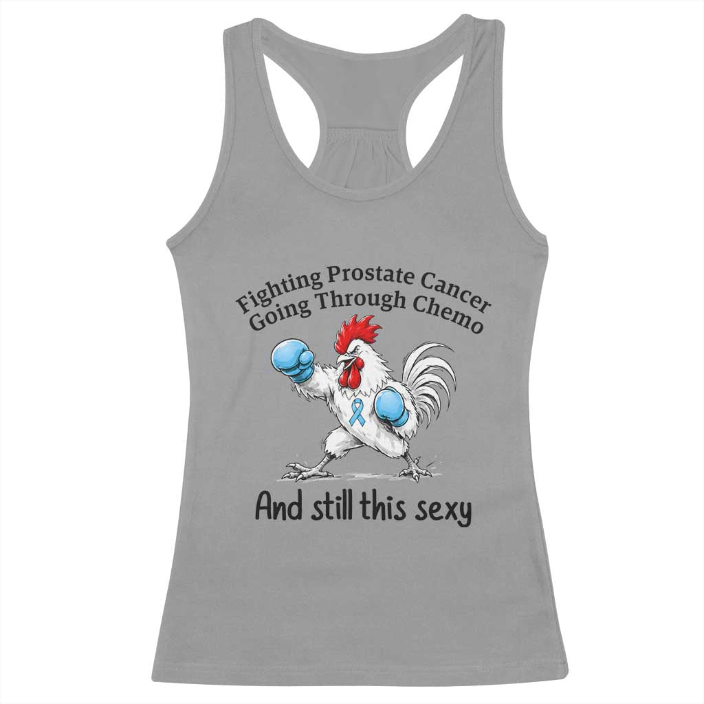 Funny Prostate Cancer Awareness Rooster Graphic Racerback Tank Top Going Through Chemo Still This Sexy TS10 Sport Gray Print Your Wear