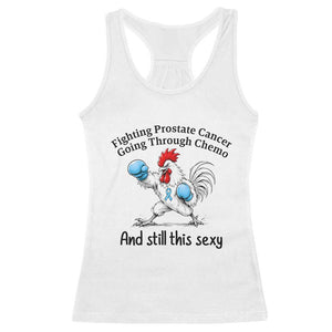 Funny Prostate Cancer Awareness Rooster Graphic Racerback Tank Top Going Through Chemo Still This Sexy TS10 White Print Your Wear
