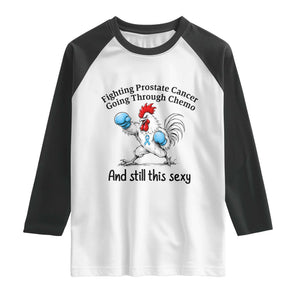Funny Prostate Cancer Awareness Rooster Graphic Raglan Shirt Going Through Chemo Still This Sexy TS10 White Black Print Your Wear