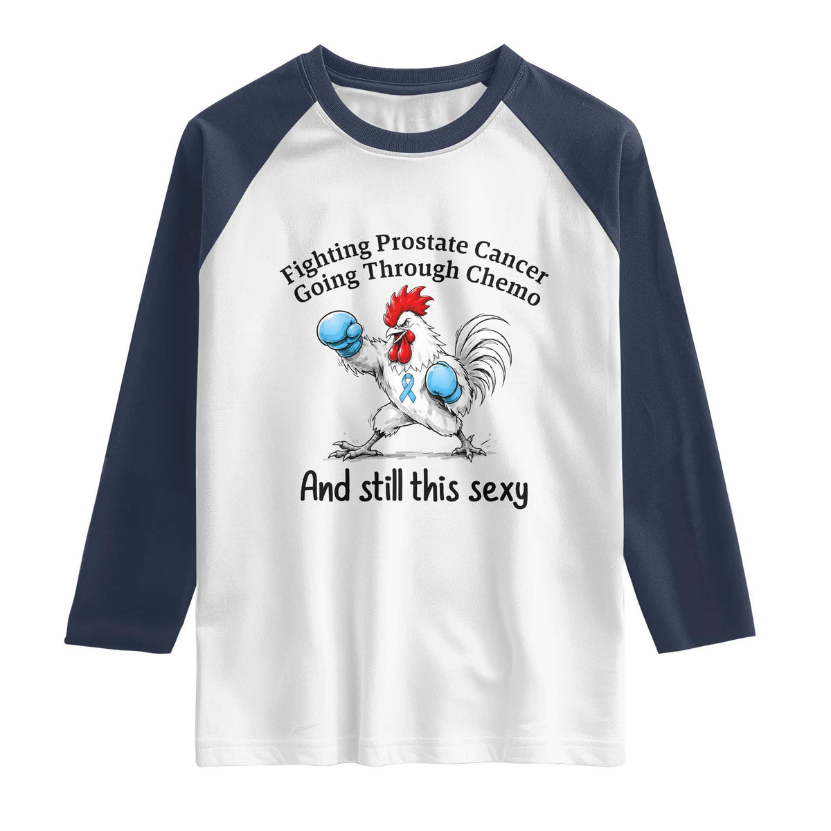 Funny Prostate Cancer Awareness Rooster Graphic Raglan Shirt Going Through Chemo Still This Sexy TS10 White Navy Print Your Wear