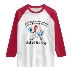 Funny Prostate Cancer Awareness Rooster Graphic Raglan Shirt Going Through Chemo Still This Sexy TS10 White Red Print Your Wear