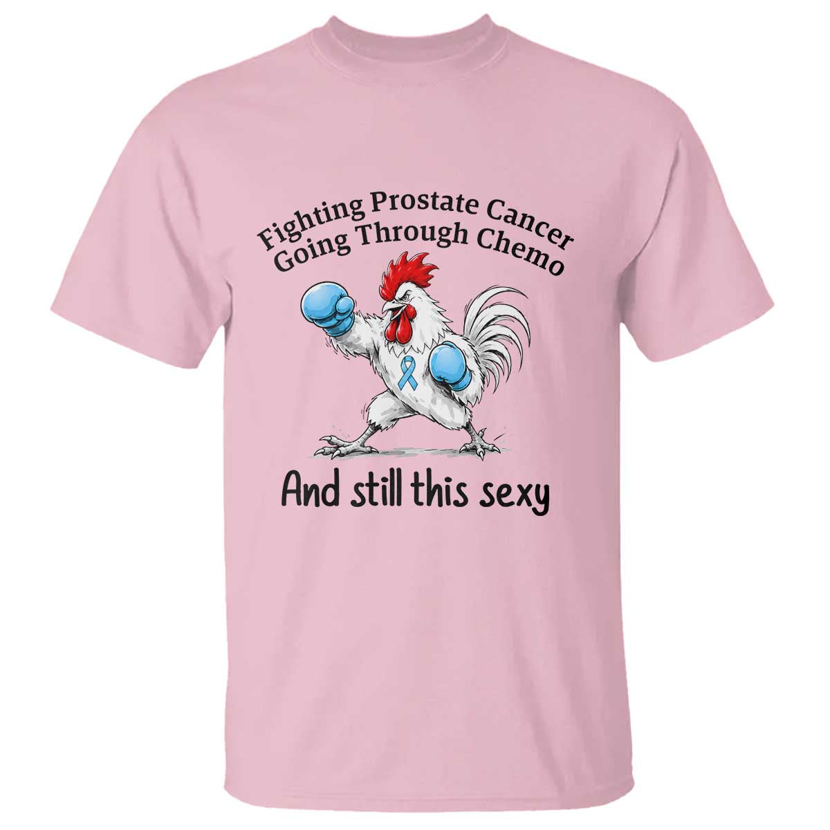 Funny Prostate Cancer Awareness Rooster Graphic T Shirt Going Through Chemo Still This Sexy TS10 Light Pink Print Your Wear