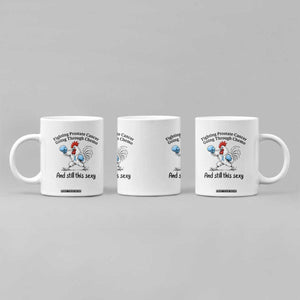 Funny Prostate Cancer Awareness Rooster Graphic Coffee Mug Going Through Chemo Still This Sexy TS10 Print Your Wear