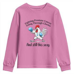 Funny Prostate Cancer Awareness Rooster Graphic Youth Sweatshirt Going Through Chemo Still This Sexy TS10 Azalea Print Your Wear