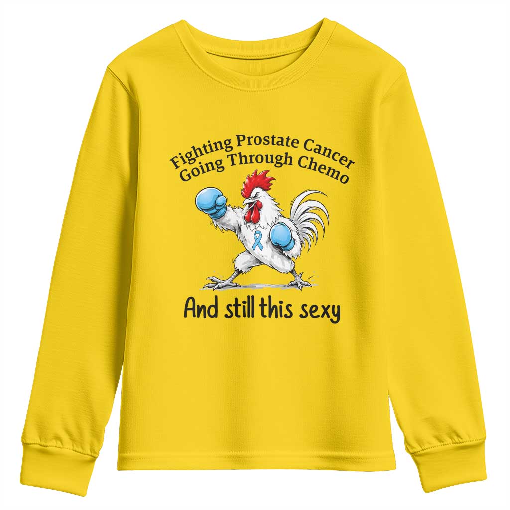 Funny Prostate Cancer Awareness Rooster Graphic Youth Sweatshirt Going Through Chemo Still This Sexy TS10 Daisy Print Your Wear