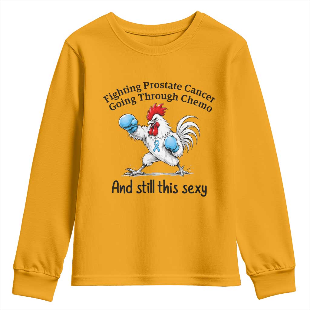 Funny Prostate Cancer Awareness Rooster Graphic Youth Sweatshirt Going Through Chemo Still This Sexy TS10 Gold Print Your Wear