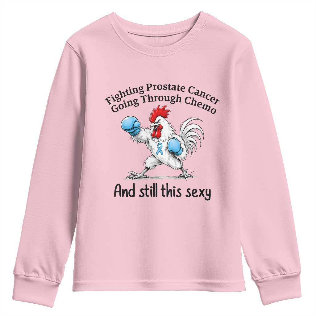 Funny Prostate Cancer Awareness Rooster Graphic Youth Sweatshirt Going Through Chemo Still This Sexy TS10 Light Pink Print Your Wear