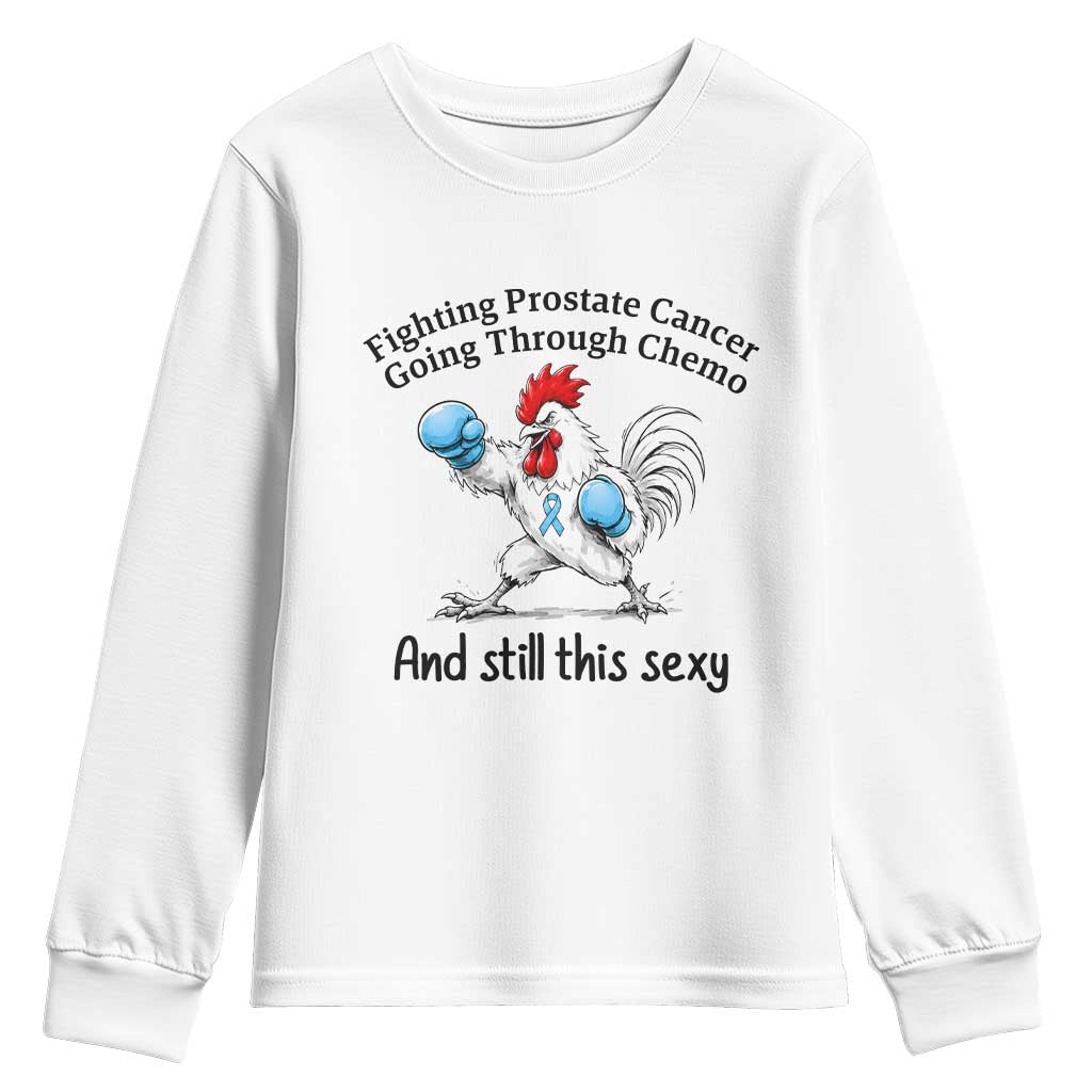 Funny Prostate Cancer Awareness Rooster Graphic Youth Sweatshirt Going Through Chemo Still This Sexy TS10 White Print Your Wear