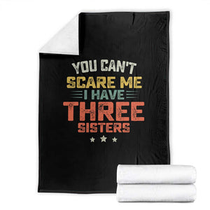 You Cant Scare Me I Have Three Sisters Throw Blanket Funny Sibling Retro Graphic TS10 Black Print Your Wear