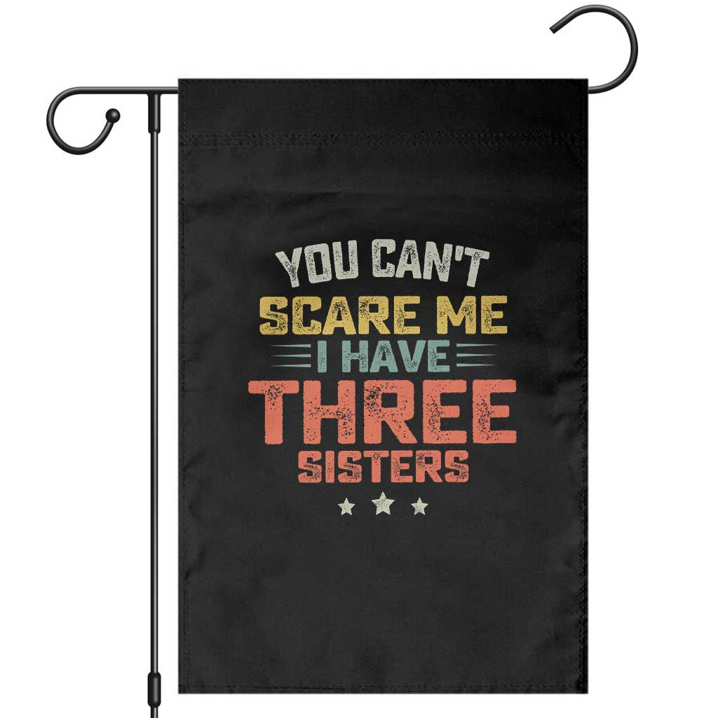You Cant Scare Me I Have Three Sisters Garden Flag Funny Sibling Retro Graphic TS10 Black Print Your Wear