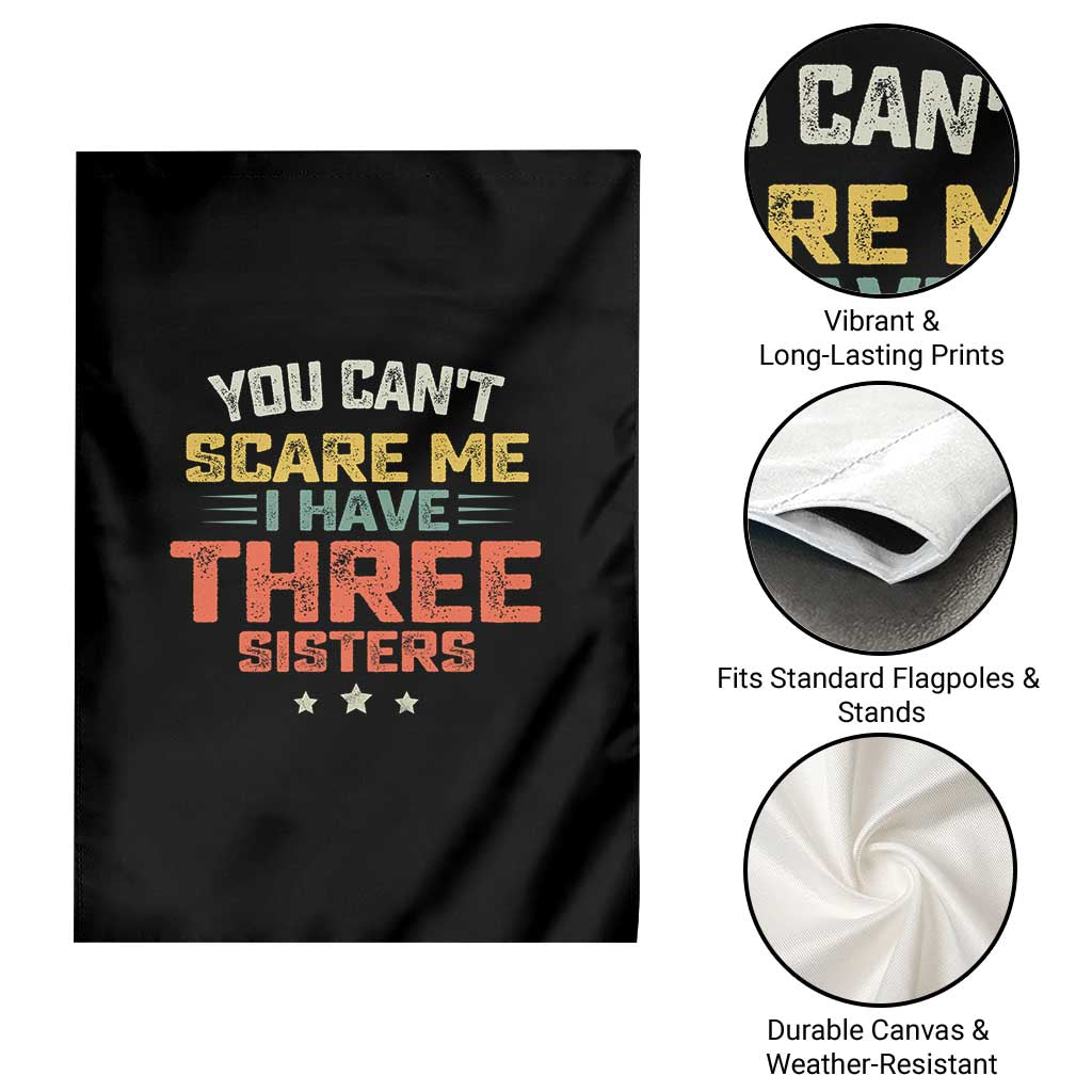 You Cant Scare Me I Have Three Sisters Garden Flag Funny Sibling Retro Graphic TS10 Print Your Wear