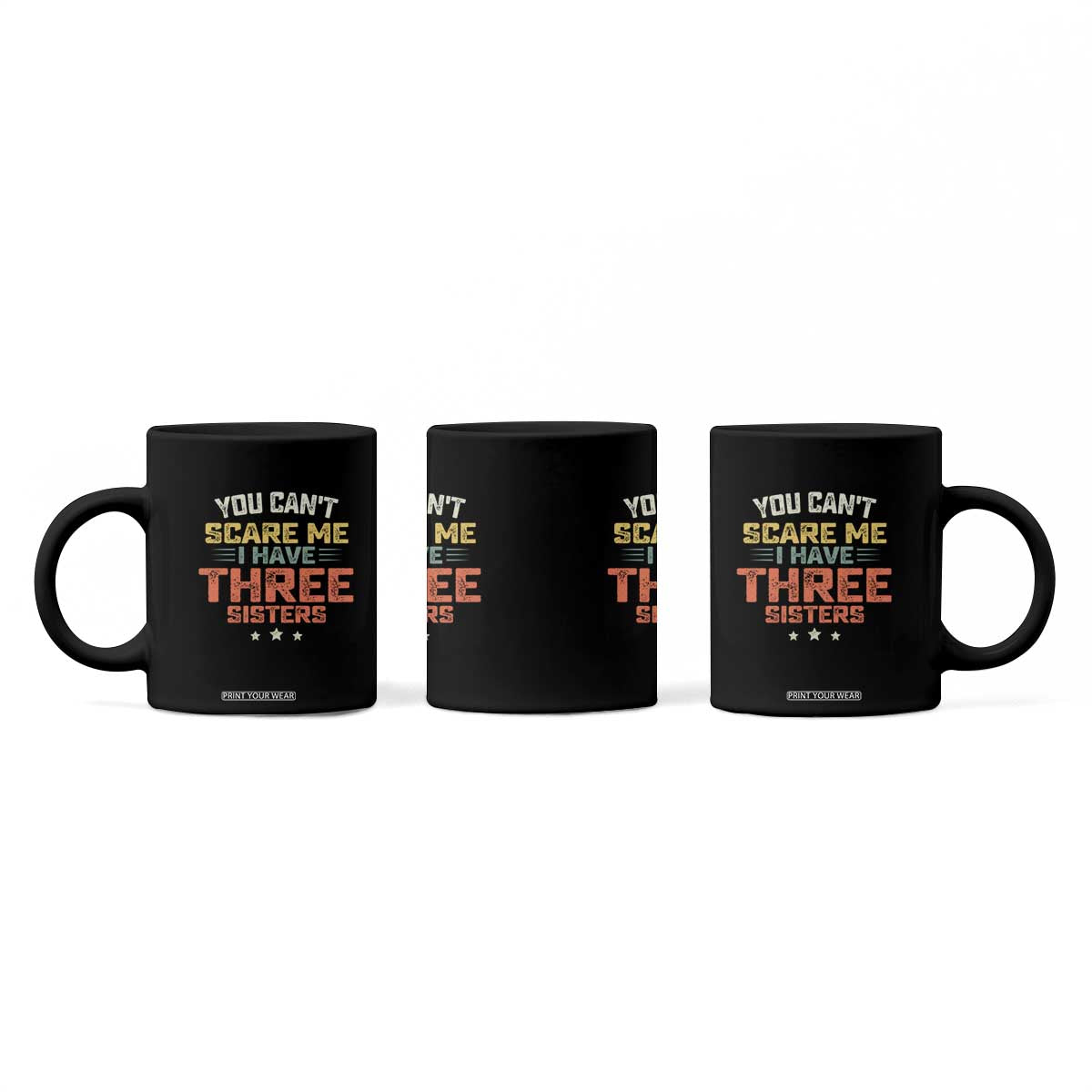 You Cant Scare Me I Have Three Sisters Coffee Mug Funny Sibling Retro Graphic TS10 Print Your Wear