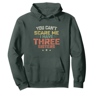 You Cant Scare Me I Have Three Sisters Hoodie Funny Sibling Retro Graphic TS10 Dark Forest Green Print Your Wear