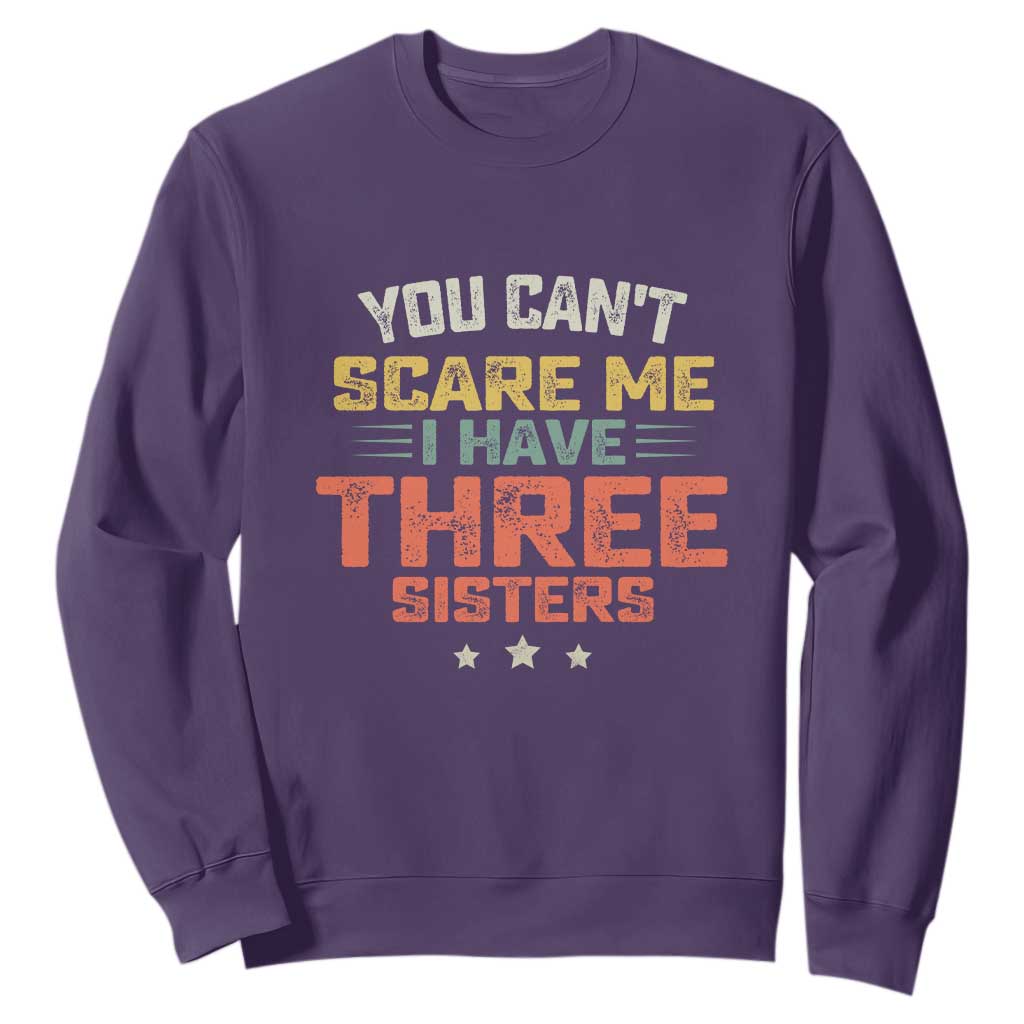 You Cant Scare Me I Have Three Sisters Sweatshirt Funny Sibling Retro Graphic TS10 Purple Print Your Wear