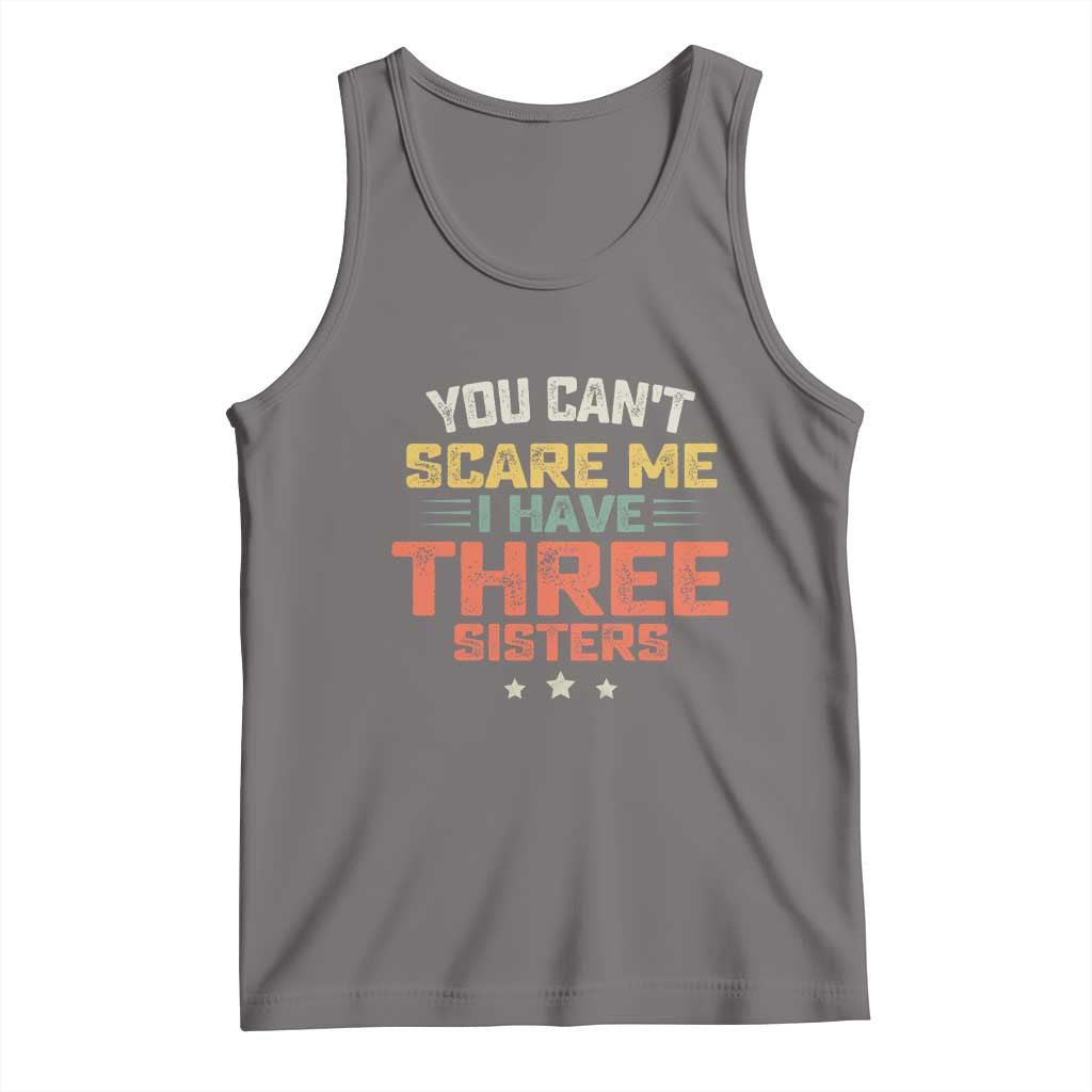 You Cant Scare Me I Have Three Sisters Tank Top Funny Sibling Retro Graphic TS10 Deep Heather Print Your Wear