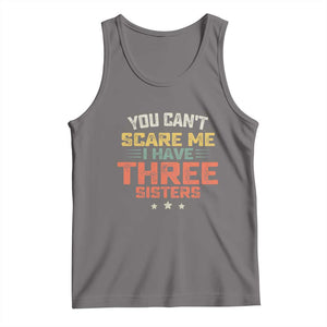 You Cant Scare Me I Have Three Sisters Tank Top Funny Sibling Retro Graphic TS10 Deep Heather Print Your Wear