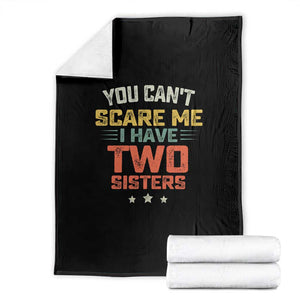 You Cant Scare Me I Have Two Sisters Throw Blanket Funny Sibling Retro Graphic TS10 Black Print Your Wear