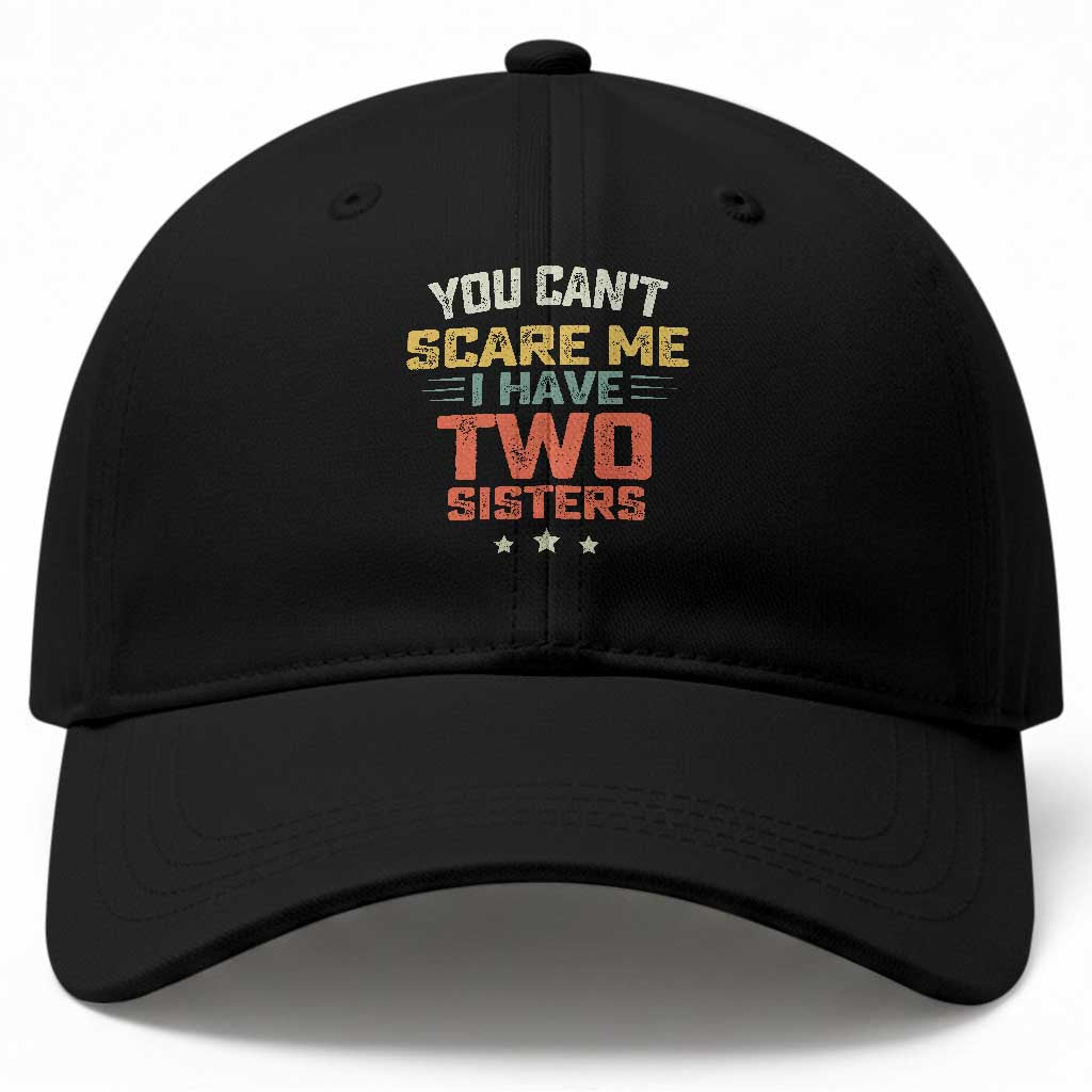 You Cant Scare Me I Have Two Sisters Baseball Cap Funny Sibling Retro Graphic TS10 Print Your Wear
