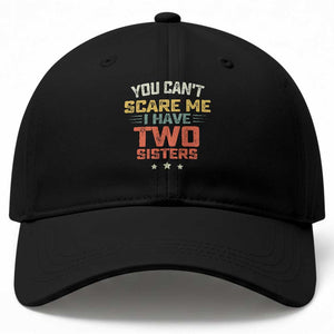 You Cant Scare Me I Have Two Sisters Baseball Cap Funny Sibling Retro Graphic TS10 Print Your Wear