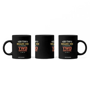 You Cant Scare Me I Have Two Sisters Coffee Mug Funny Sibling Retro Graphic TS10 Print Your Wear