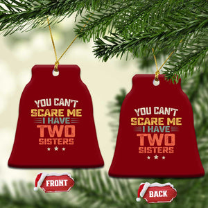 You Cant Scare Me I Have Two Sisters Ceramic Ornament Funny Sibling Retro Graphic TS10 Print Your Wear