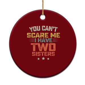 You Cant Scare Me I Have Two Sisters Ceramic Ornament Funny Sibling Retro Graphic TS10 1pc Red Print Your Wear