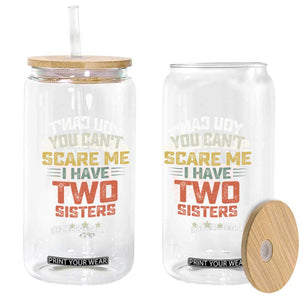 You Cant Scare Me I Have Two Sisters Glass Can Funny Sibling Retro Graphic TS10 Print Your Wear