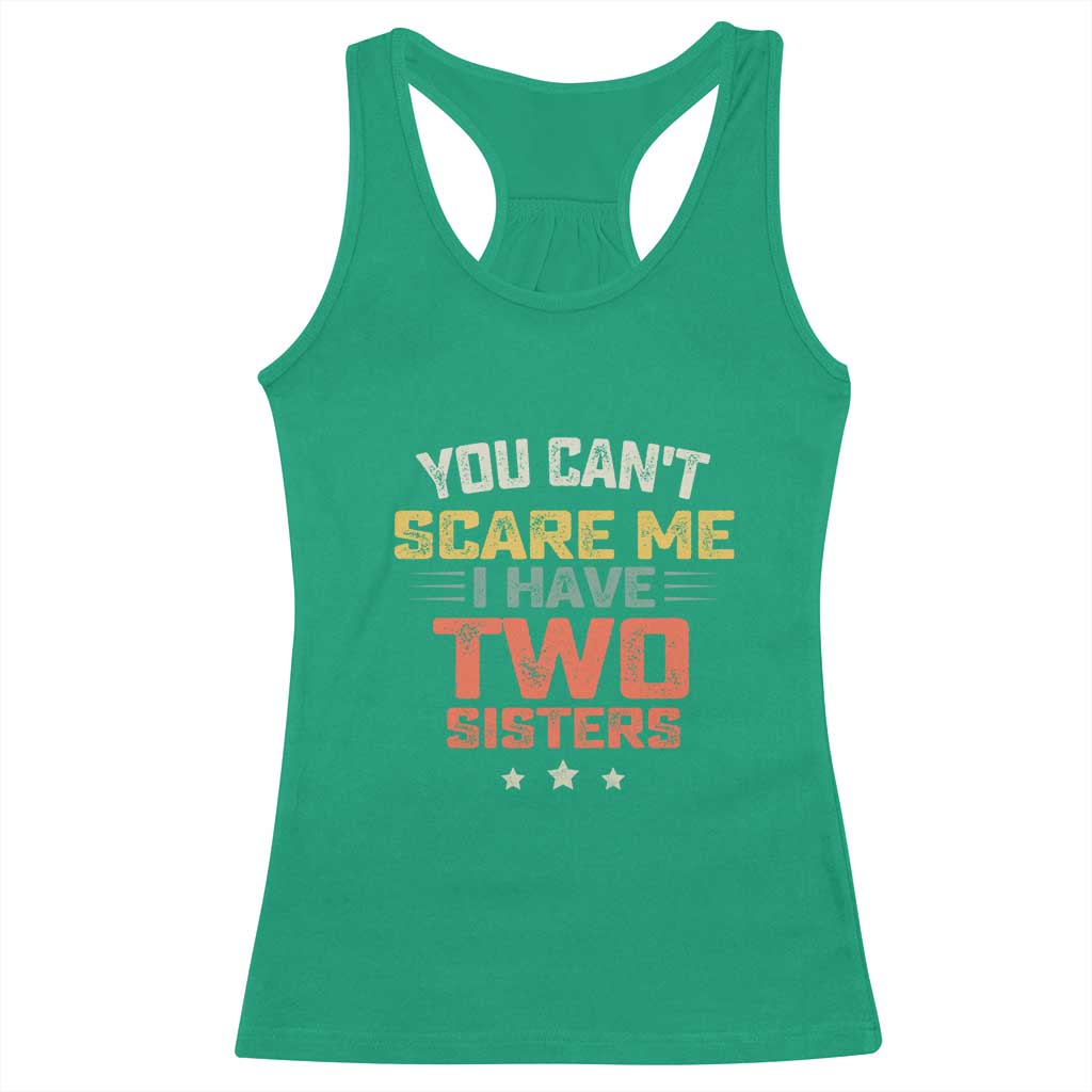You Cant Scare Me I Have Two Sisters Racerback Tank Top Funny Sibling Retro Graphic TS10 Irish Green Print Your Wear