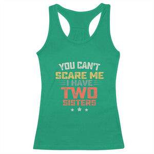 You Cant Scare Me I Have Two Sisters Racerback Tank Top Funny Sibling Retro Graphic TS10 Irish Green Print Your Wear