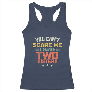 You Cant Scare Me I Have Two Sisters Racerback Tank Top Funny Sibling Retro Graphic TS10 Navy Print Your Wear